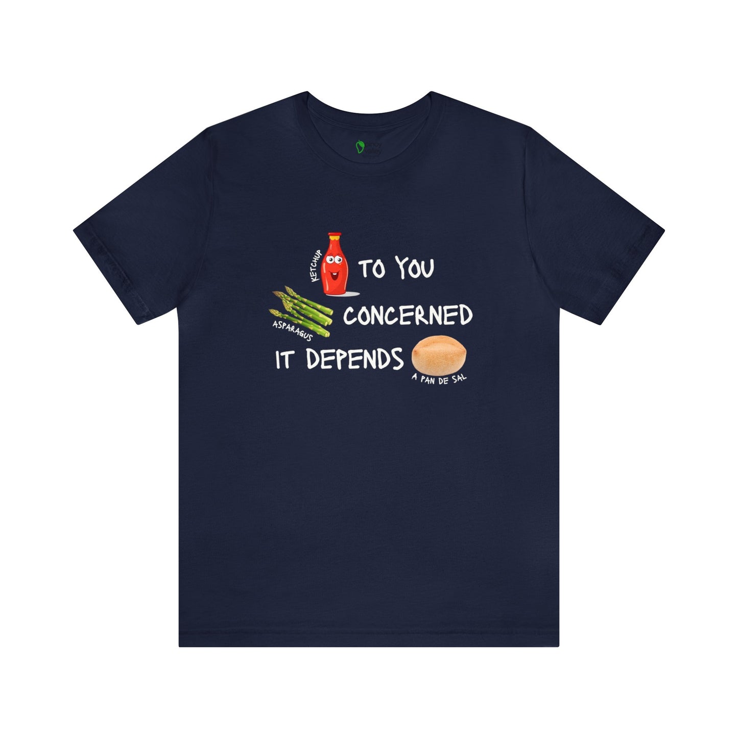 Ketchup to You, Asparagus Concerned, It Depends A Pan de Sal T-Shirt