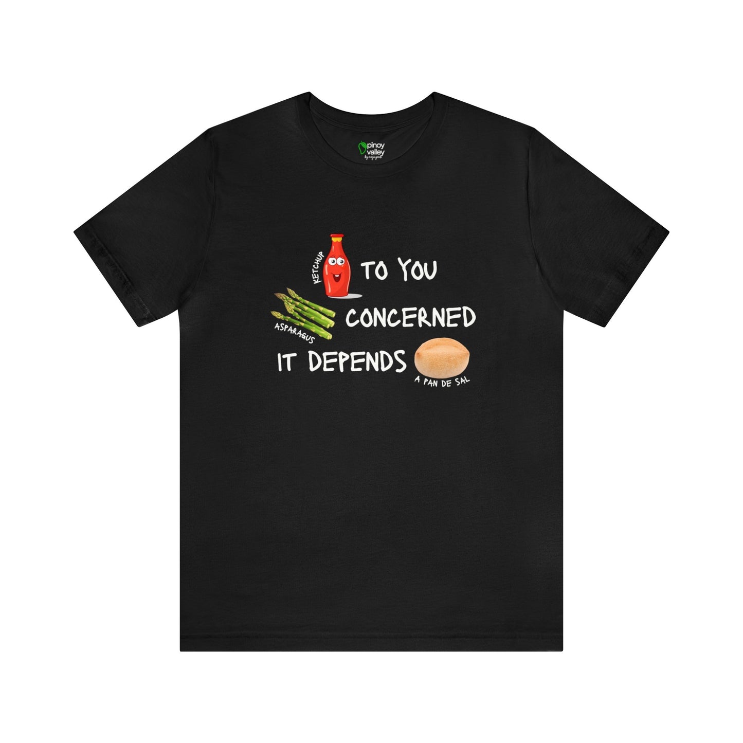 Ketchup to You, Asparagus Concerned, It Depends A Pan de Sal T-Shirt