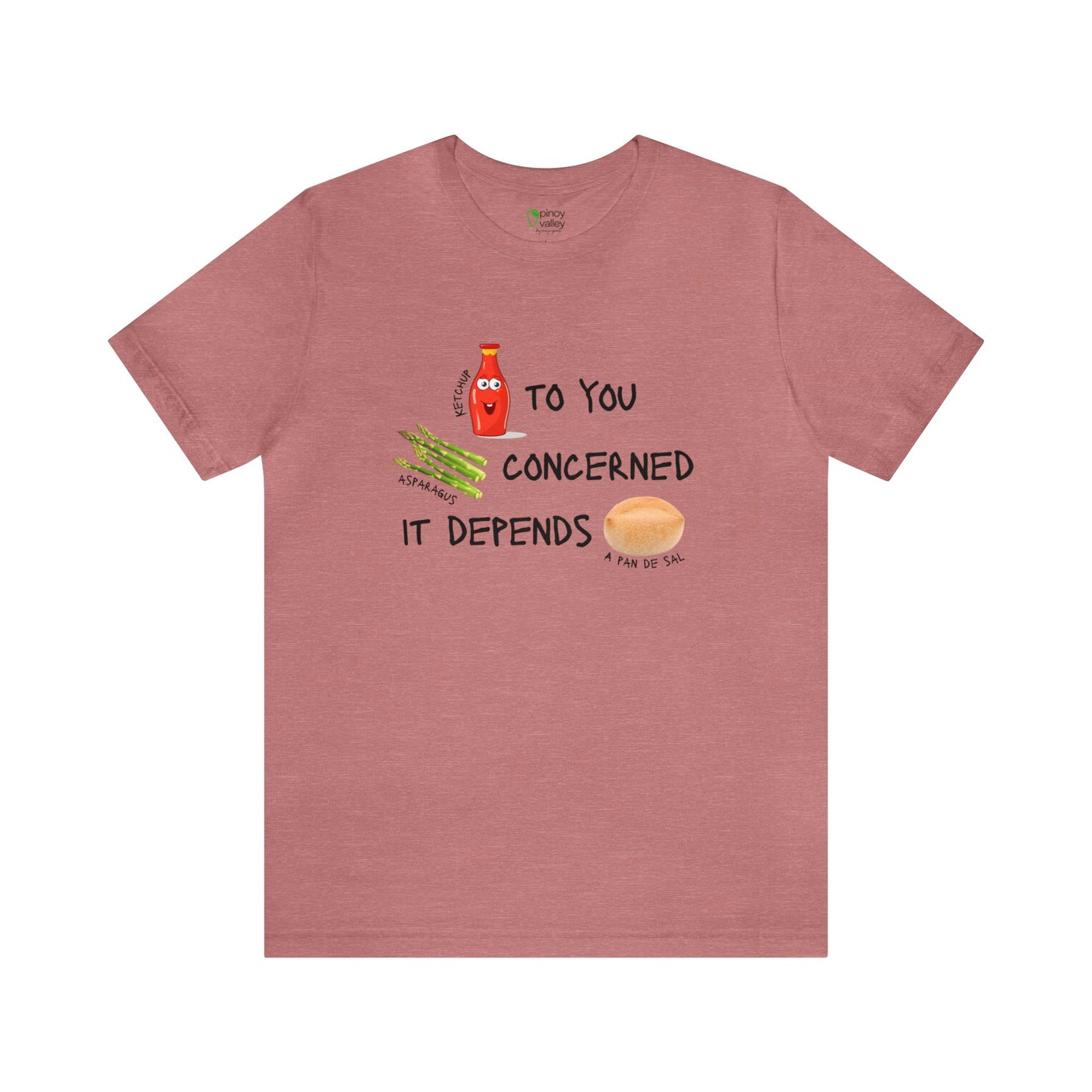 Ketchup to You, Asparagus Concerned, It Depends A Pan de Sal T-Shirt